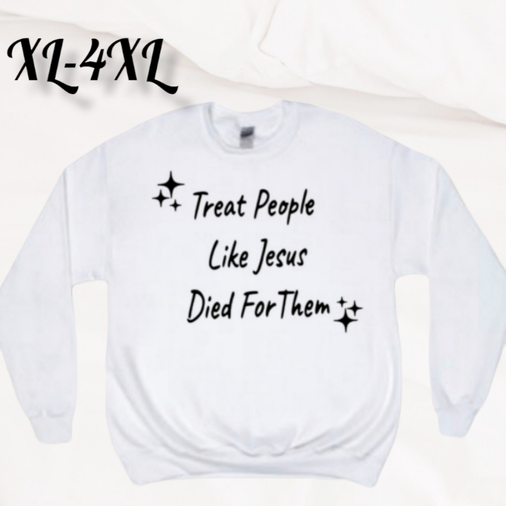 Treat People like Jesus Sweatshirt XL-4XL